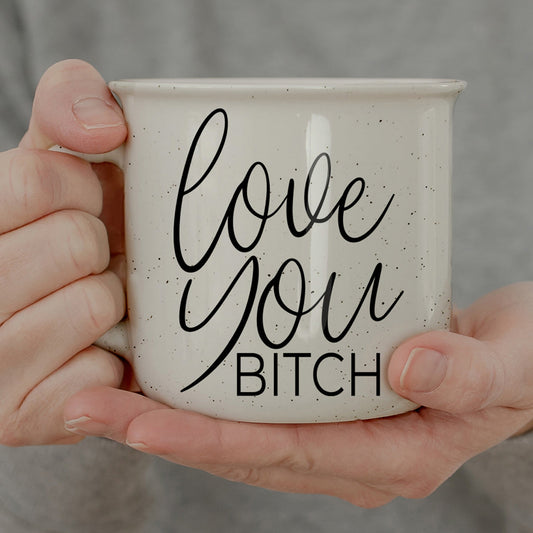 Love You Bitch - Coffee Cup